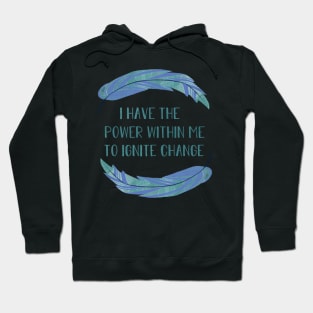 I Have the Power within Me to Ignite Change Hoodie